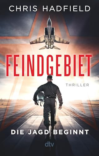 Feindgebiet – Die Jagd beginnt: Thriller | Ein adrenalingeladener Spionagethriller geschrieben von einem der erfahrensten Kampfpiloten der US Air Force