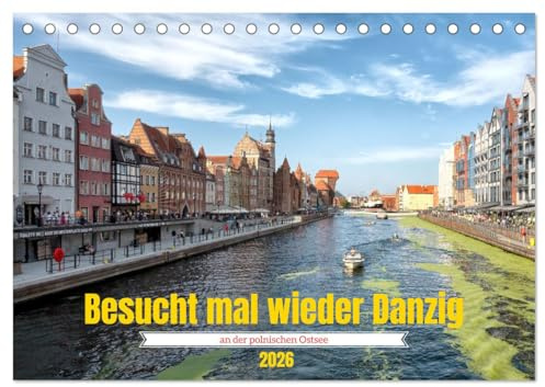 Besucht mal wieder Danzig (Tischkalender 2026 DIN A5 quer), CALVENDO Monatskalender: Die Stadt wurde nach dem Zweiten Weltkrieg äußerst prunkvoll wieder aufgebaut. (CALVENDO Orte)