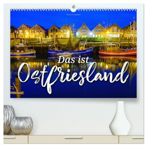Das ist Ostfriesland (hochwertiger Premium Wandkalender 2026 DIN A2 quer), Kunstdruck in Hochglanz: Urlaubsregion an der Nordseeküste (CALVENDO Orte)