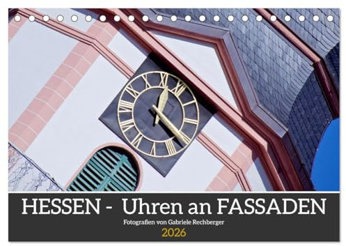 Hessen - Uhren an Fassaden (Tischkalender 2026 DIN A5 quer), CALVENDO Monatskalender: Eine fotografische Reise durch Hessen lenkt die Aufmerksamkeit auf besondere Uhren als Motiv. (CALVENDO Orte)