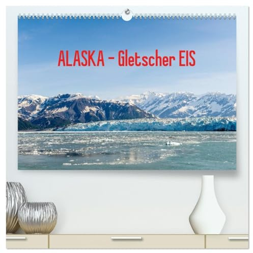 ALASKA Gletscher EIS (hochwertiger Premium Wandkalender 2026 DIN A2 quer), Kunstdruck in Hochglanz: Impressionen vom Eis einiger Alaska Gletscher (CALVENDO Natur)