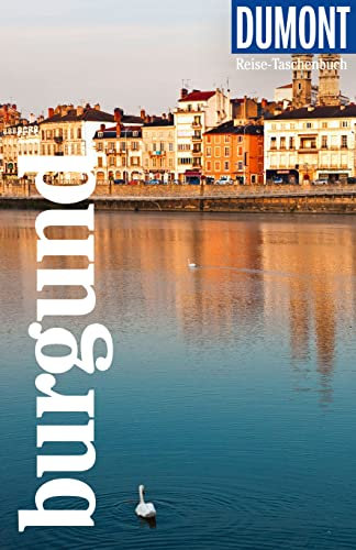 DUMONT Reise-Taschenbuch Reiseführer Burgund: Reiseführer plus Reisekarte. Mit individuellen Autorentipps und vielen Touren.