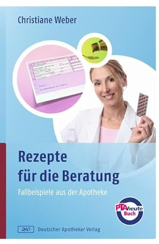 Rezepte für die Beratung: Fallbeispiele aus der Apotheke