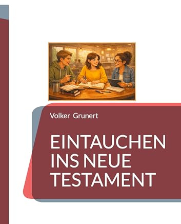 Eintauchen ins Neue Testament: Ein interaktiver Begleiter durch alle Kapitel (für Studium, Unterricht und religiöse Bildungsarbeit) (Werkstatt Hochschule)