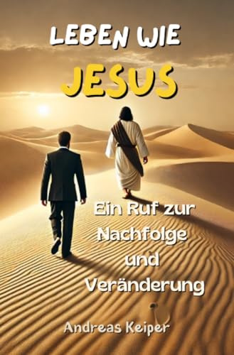 Leben wie Jesus: Ein Ruf zur Nachfolge und Veränderung