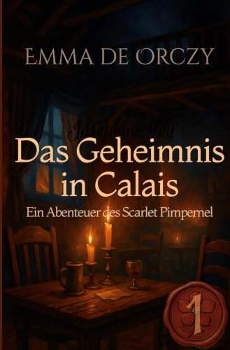 Das Geheimnis in Calais: Ein Abenteuer des Scarlet Pimpernel
