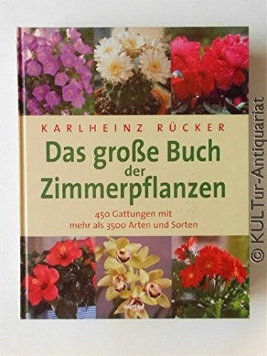 Das große Buch der Zimmerpflanzen : 450 Gattungen mit mehr als 3500 Arten und Sorten.