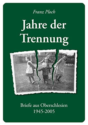 Jahre der Trennung: Briefe aus Oberschlesien 1945 - 2005