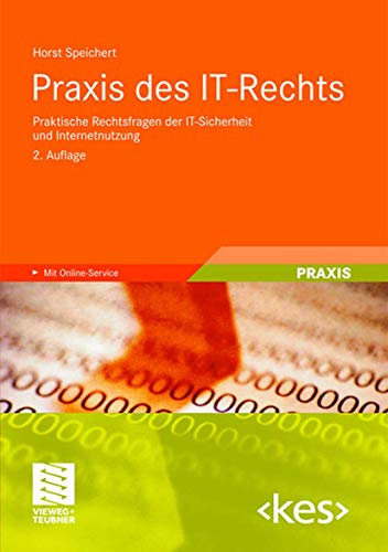 Praxis des IT-Rechts: Praktische Rechtsfragen der IT-Sicherheit und Internetnutzung (Edition )