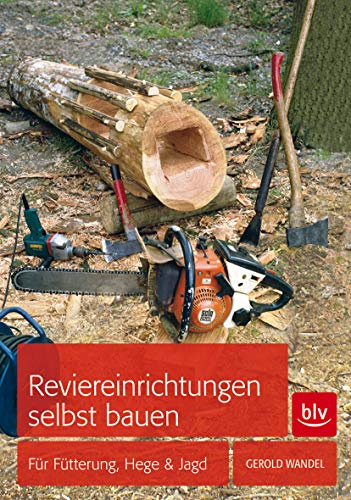 Reviereinrichtungen selbst bauen: Für Hege, Jagd und Naturschutz (BLV Jagdpraxis)