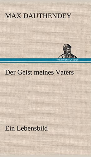 Der Geist meines Vaters: Ein Lebensbild