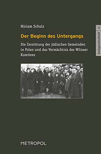 Der Beginn des Untergangs: Die Zerstörung der jüdischen Gemeinden in Polen und das Vermächtnis des Wilnaer Komitees (ZeitgeschichteN)