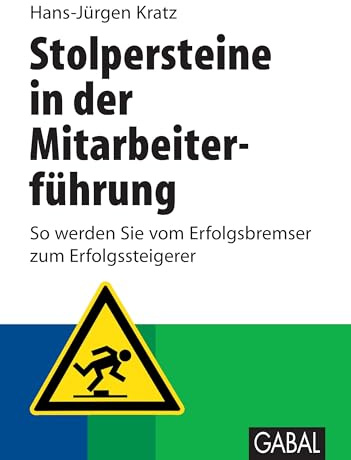 Stolpersteine in der Mitarbeiterführung: So werden Sie vom Erfolgsbremser zum Erfolgssteigerer (Whitebooks)