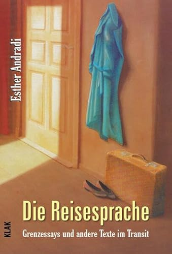 Die Reisesprache: Grenzessays und andere Texte im Transit