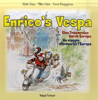 Enrico's Vespa. Enricos Vespa. Enrico Vespa: Eine Traumreise durch Europa /A Journey through Europe /Un voyage à travers Europe /Un viaggio attraverso l'Europa