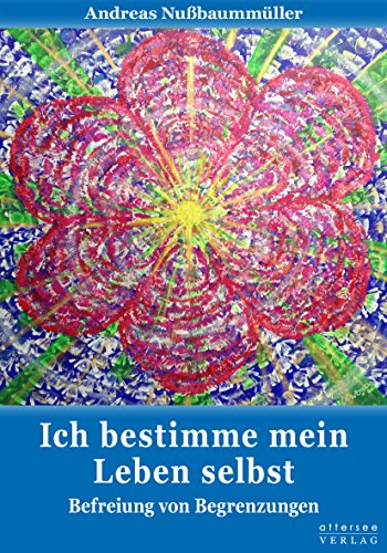 Ich bestimme mein Leben selbst: Befreiung von Begrenzungen