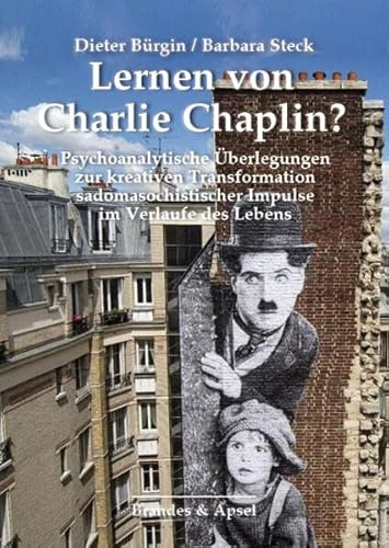 Lernen von Charlie Chaplin? Psychoanalytische Überlegungen zur kreativen Transformation sadomasochistischer Impulse im Verlaufe des Lebens