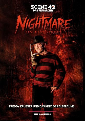 Nightmare on Elm Street – Freddy Krueger und das Kino eines Albtraums (Scene 42-Das Filmarchiv): Der große Scene-42-Archivband zur legendären Horrorreihe von Mike Blankenburg