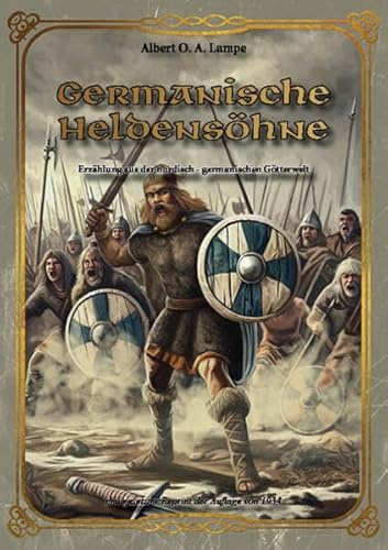 Germanische Heldensöhne: Eine Erzählung aus nordischer Frühzeit (Edition - Aus germanischer Vorzeit - Thule Reprints)