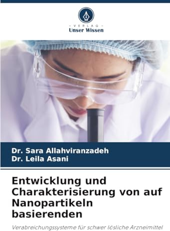 Entwicklung und Charakterisierung von auf Nanopartikeln basierenden: Verabreichungssysteme für schwer lösliche Arzneimittel