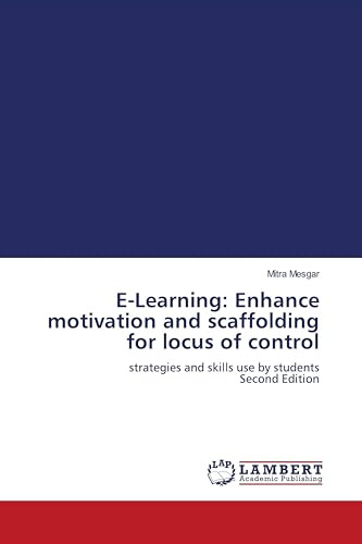 E-Learning: Enhance motivation and scaffolding for locus of control: strategies and skills use by students Second Edition