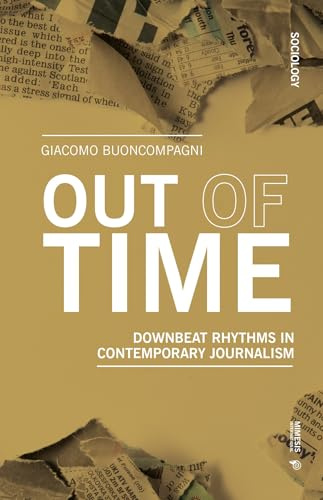 Out of Time: Downbeat Rhythms in Contemporary Journalism (Sociology)