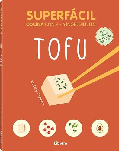 Superfácil TOFU: Cocina con 4-6 ingredientes