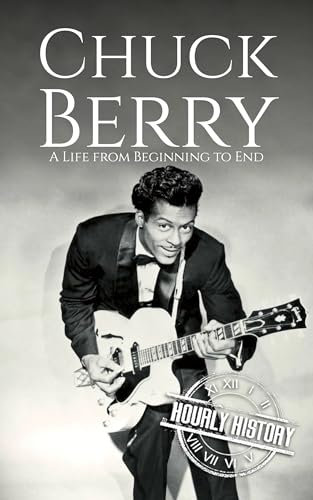 Chuck Berry: A Life from Beginning to End (Biographies of Musicians) (English Edition)