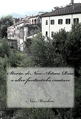 Storia di Non-Arturo Rose e altre fantastiche creature