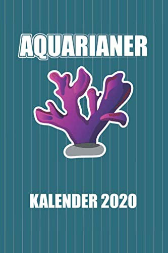 Aquarianer Kalender 2020: Aquaristik Korallen Unterwasserwelt (Riffleben, Band 1)