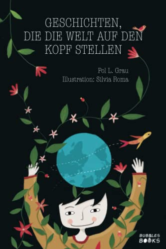 Geschichten, die die Welt auf den Kopf stellen.: Inspirierende Erzählungen über Neugierde, Ehrlichkeit, Respekt vor der Natur und Respekt vor der Vielfalt. | Kinderbücher ab 6 jahre.