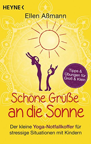 Schöne Grüße an die Sonne: Der kleine Yoga-Notfallkoffer für stressige Situationen mit Kindern. Tipps & Übungen für Groß & Klein
