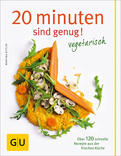 20 Minuten sind genug - Vegetarisch: Über 120 schnelle Rezepte aus der frischen Küche (GU Themenkochbuch)|GU Themenkochbuch (GU Vegetarisch)