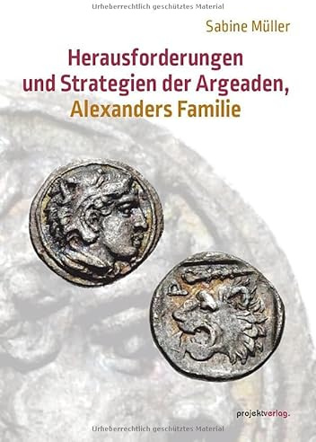 Herausforderungen und Strategien der Argeaden, Alexanders Familie