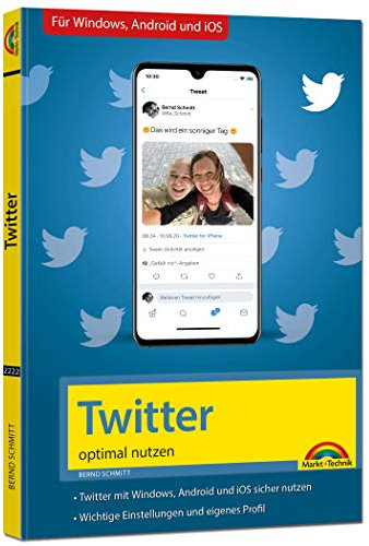 Twitter - optimal nutzen - neueste Version 2020 mit allen Funktionen anschaulich erklärt: Twitter mit Windows, Android und iOS sicher nutzen. Wichtige ... 2020 mit allen Funktionen anschaulich erklärt