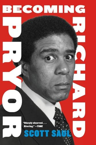 Becoming Richard Pryor: How Groundbreaking Research Reveals the Comic Genius Who United Black Power, Counterculture, and Hollywood