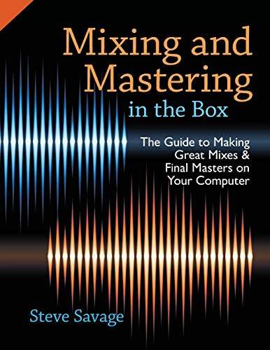 Mixing and Mastering in the Box: The Guide To Making Great Mixes And Final Masters On Your Computer [Lingua inglese]
