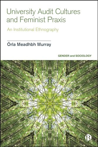 University Audit Cultures and Feminist Praxis: An Institutional Ethnography (Gender and Sociology)
