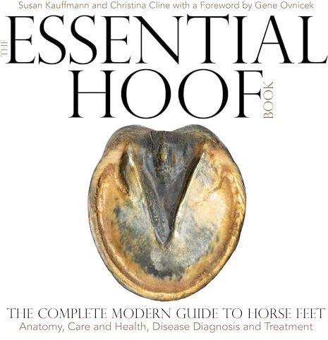 The Essential Hoof Book: The Complete Modern Guide to Horse Feet