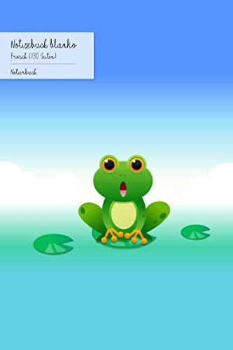 Notizbuch blanko, Frosch, 130 Seiten: Notizbuch Frosch - Softcover, 130 Seiten (nummeriert), ca. DIN A5-Format, auch perfekt als Schulbuch, ... Schreiben und Malen (notierbücher, Band 6)