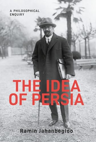 The Idea of Persia: A Philosophical Enquiry (Gingko-St Andrews Series)