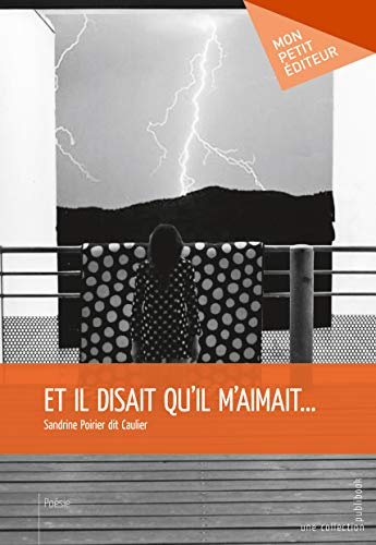 Et il disait qu'il m'aimait. . .