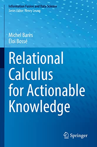 Relational Calculus for Actionable Knowledge (Information Fusion and Data Science)