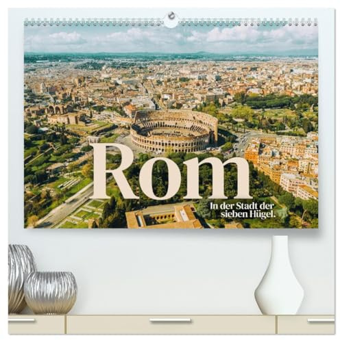 Rom - In der Stadt der sieben Hügel. (hochwertiger Premium Wandkalender 2026 DIN A2 quer), Kunstdruck in Hochglanz: Eine erstklassige Reise nach Rom. (CALVENDO Orte)