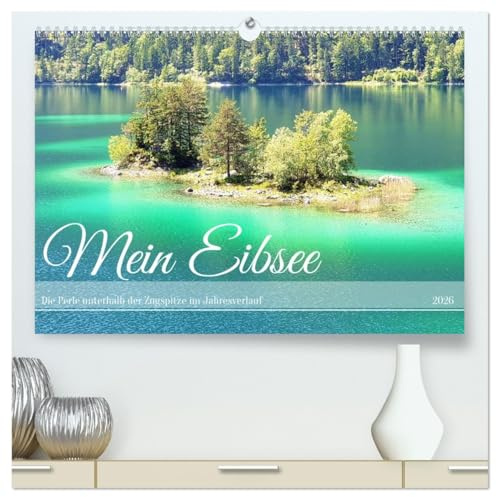 Mein Eibsee - Die Perle unterhalb der Zugspitze im Jahresverlauf (hochwertiger Premium Wandkalender 2026 DIN A2 quer), Kunstdruck in Hochglanz: ... bei Garmisch-Partenkirchen (CALVENDO Orte)