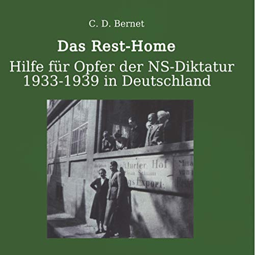 Das Rest-Home:: Hilfe für Verfolgte der NS-Diktatur 1933-1939 in Deutschland.