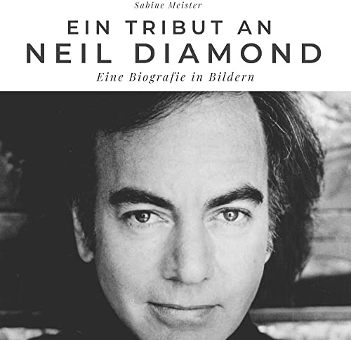 Ein Tribut an Neil Diamond: Eine Biografie in Bildern