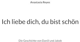 Ich liebe dich, du bist schön: Die Geschichte von Daniil und Jakob