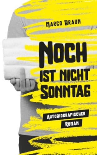 Noch ist nicht Sonntag: Autobiografischer Roman