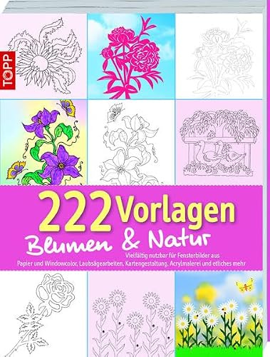 222 Vorlagen Blumen und Natur: Vielfältig nutzbar für Fensterbilder aus Papier, Windowcolor, Laubsägearbeiten, Kartengestaltung. Acrylmalerei und etliches mehr